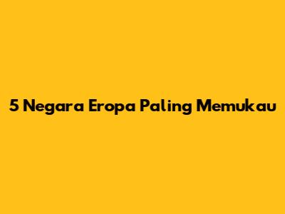5 Negara Eropa Paling Memukau