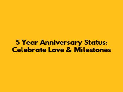 5 Year Anniversary Status: Celebrate Love & Milestones