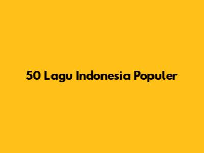 50 Lagu Indonesia Populer