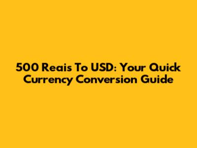 500 Reais To USD: Your Quick Currency Conversion Guide
