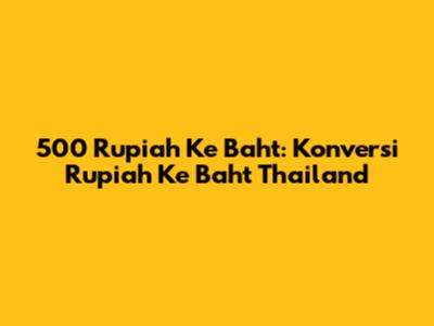 500 Rupiah Ke Baht: Konversi Rupiah Ke Baht Thailand
