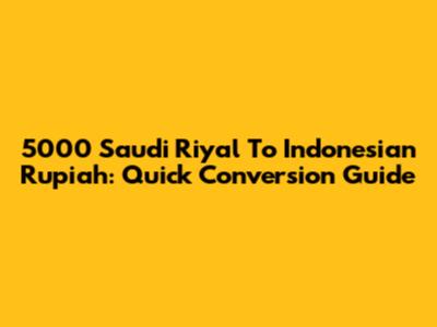 5000 Saudi Riyal To Indonesian Rupiah: Quick Conversion Guide