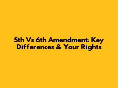 5th Vs 6th Amendment: Key Differences & Your Rights