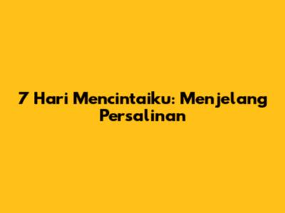 7 Hari Mencintaiku: Menjelang Persalinan