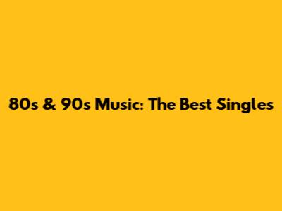 80s & 90s Music: The Best Singles