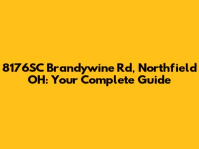 8176SC Brandywine Rd, Northfield OH: Your Complete Guide