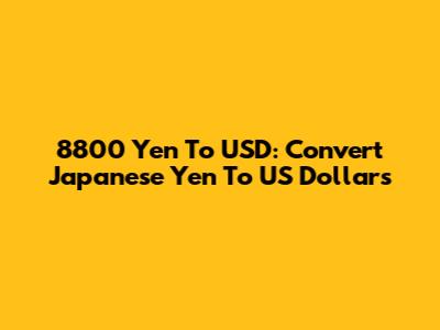 8800 Yen To USD: Convert Japanese Yen To US Dollars