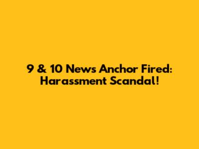9 & 10 News Anchor Fired: Harassment Scandal!