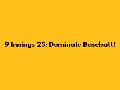 9 Innings 25: Dominate Baseball!