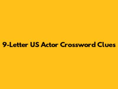 9-Letter US Actor Crossword Clues
