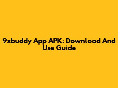9xbuddy App APK: Download And Use Guide