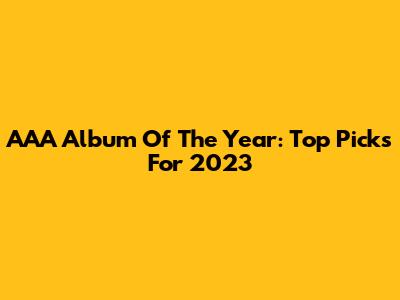 AAA Album Of The Year: Top Picks For 2023