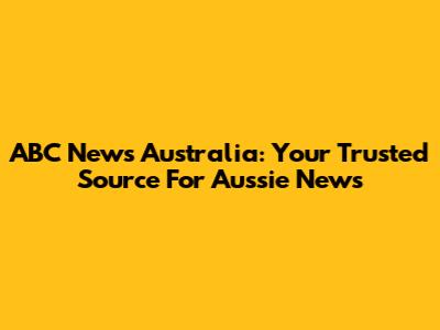 ABC News Australia: Your Trusted Source For Aussie News