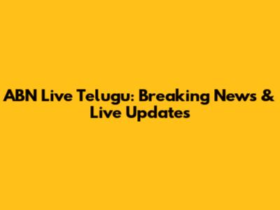 ABN Live Telugu: Breaking News & Live Updates