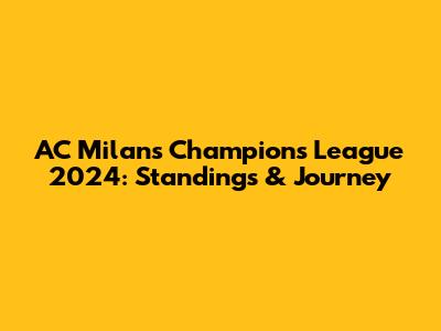 AC Milan's Champions League 2024: Standings & Journey