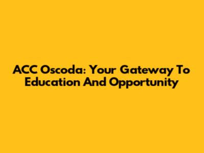 ACC Oscoda: Your Gateway To Education And Opportunity