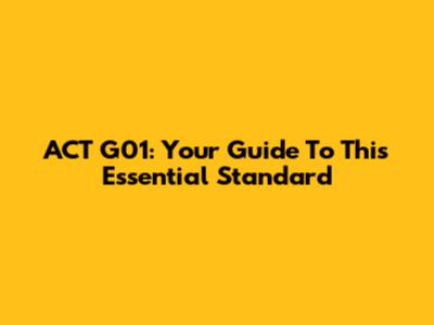 ACT G01: Your Guide To This Essential Standard