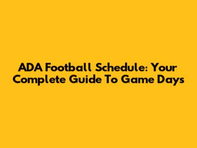 ADA Football Schedule: Your Complete Guide To Game Days