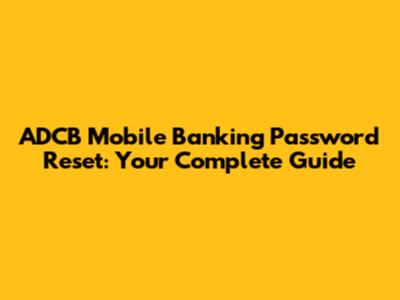 ADCB Mobile Banking Password Reset: Your Complete Guide