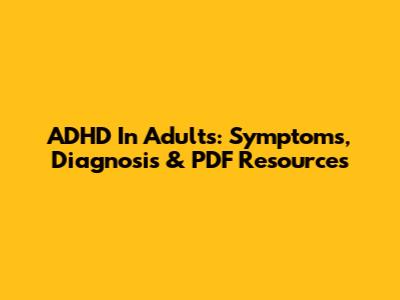 ADHD In Adults: Symptoms, Diagnosis & PDF Resources