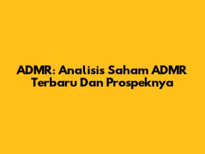 ADMR: Analisis Saham ADMR Terbaru Dan Prospeknya