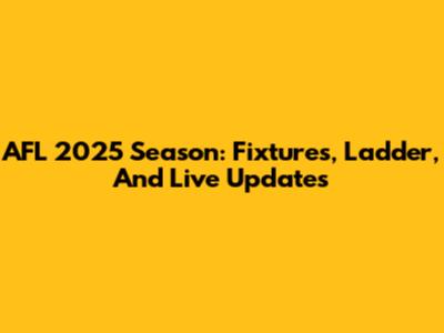 AFL 2025 Season: Fixtures, Ladder, And Live Updates