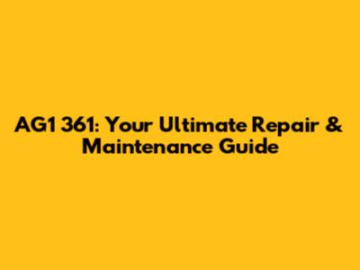 AG1 361: Your Ultimate Repair & Maintenance Guide