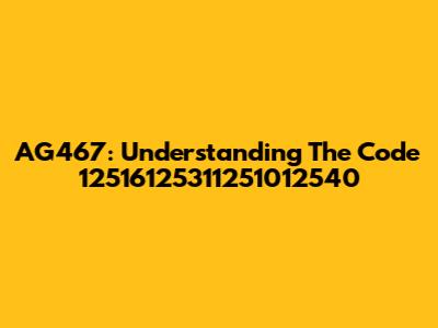 AG467: Understanding The Code 12516125311251012540