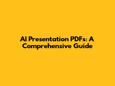 AI Presentation PDFs: A Comprehensive Guide