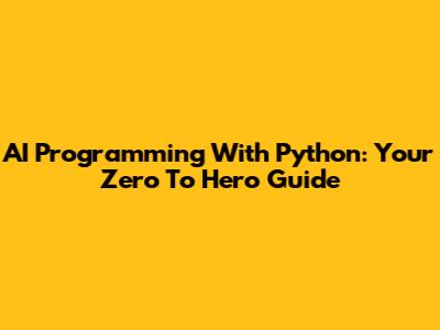 AI Programming With Python: Your Zero To Hero Guide