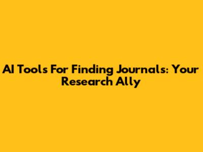 AI Tools For Finding Journals: Your Research Ally