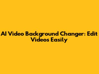 AI Video Background Changer: Edit Videos Easily