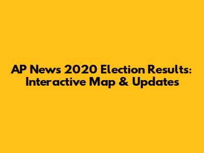 AP News 2020 Election Results: Interactive Map & Updates