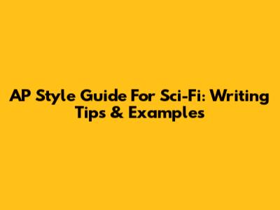 AP Style Guide For Sci-Fi: Writing Tips & Examples