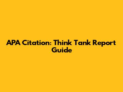 APA Citation: Think Tank Report Guide