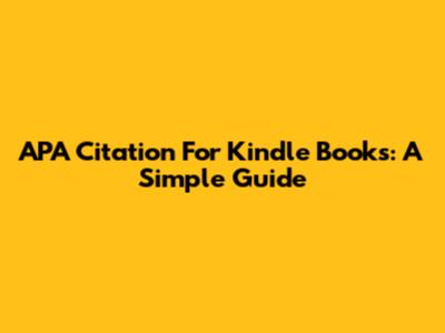 APA Citation For Kindle Books: A Simple Guide