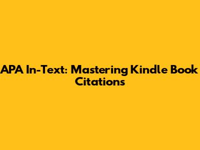 APA In-Text: Mastering Kindle Book Citations
