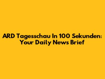 ARD Tagesschau In 100 Sekunden: Your Daily News Brief