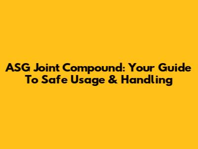 ASG Joint Compound: Your Guide To Safe Usage & Handling
