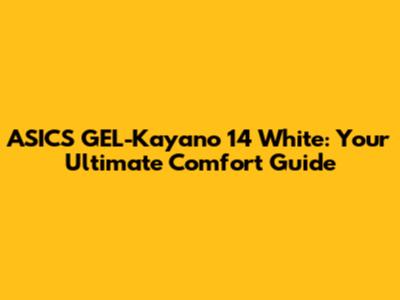 ASICS GEL-Kayano 14 White: Your Ultimate Comfort Guide