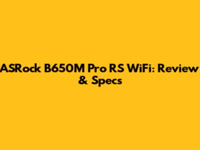 ASRock B650M Pro RS WiFi: Review & Specs