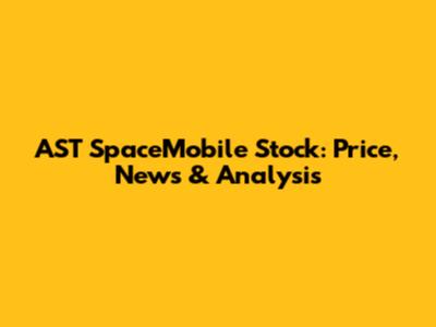 AST SpaceMobile Stock: Price, News & Analysis