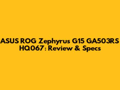 ASUS ROG Zephyrus G15 GA503RS HQ067: Review & Specs