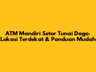 ATM Mandiri Setor Tunai Dago: Lokasi Terdekat & Panduan Mudah