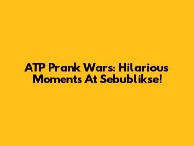 ATP Prank Wars: Hilarious Moments At Sebublikse!