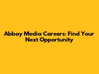 Abbay Media Careers: Find Your Next Opportunity