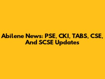 Abilene News: PSE, CKI, TABS, CSE, And SCSE Updates
