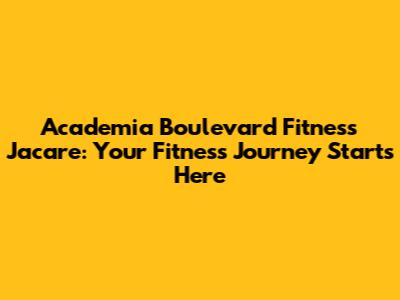 Academia Boulevard Fitness Jacare: Your Fitness Journey Starts Here