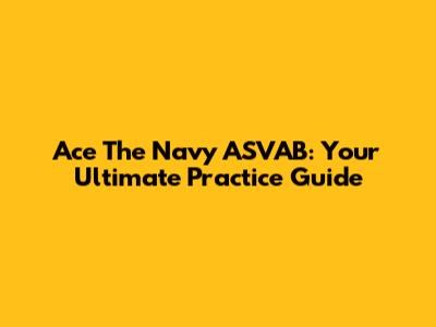 Ace The Navy ASVAB: Your Ultimate Practice Guide