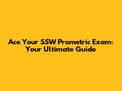 Ace Your SSW Prometric Exam: Your Ultimate Guide